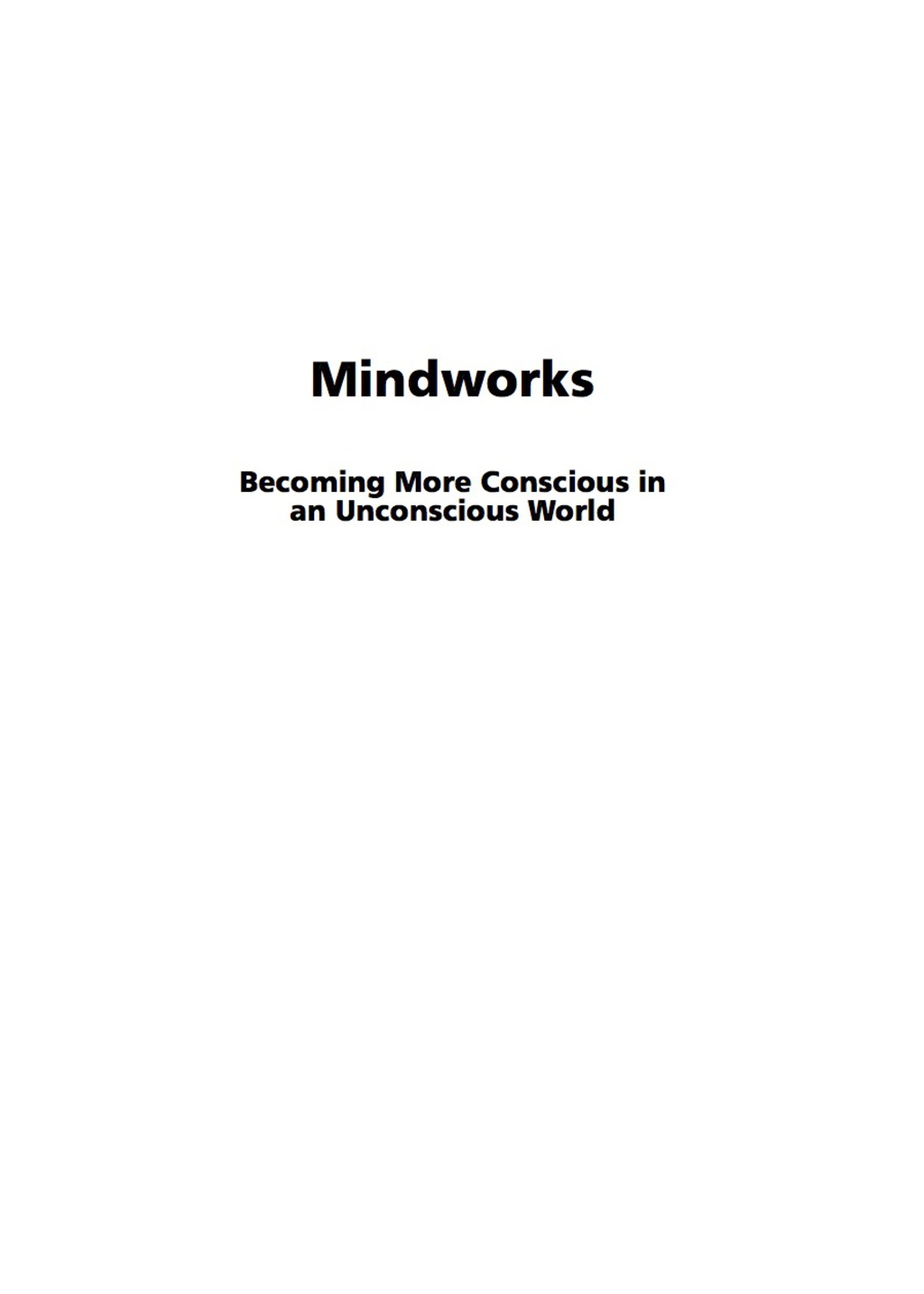 Mindworks: Becoming More Conscious in an Unconscious World  â€“ PDF/EPUB Version Downloadable