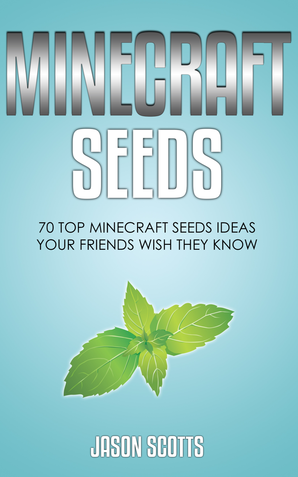 Minecraft Seeds: 70 Top Minecraft Seeds Ideas Your Friends Wish They Know - (PDF/EPUB Version)