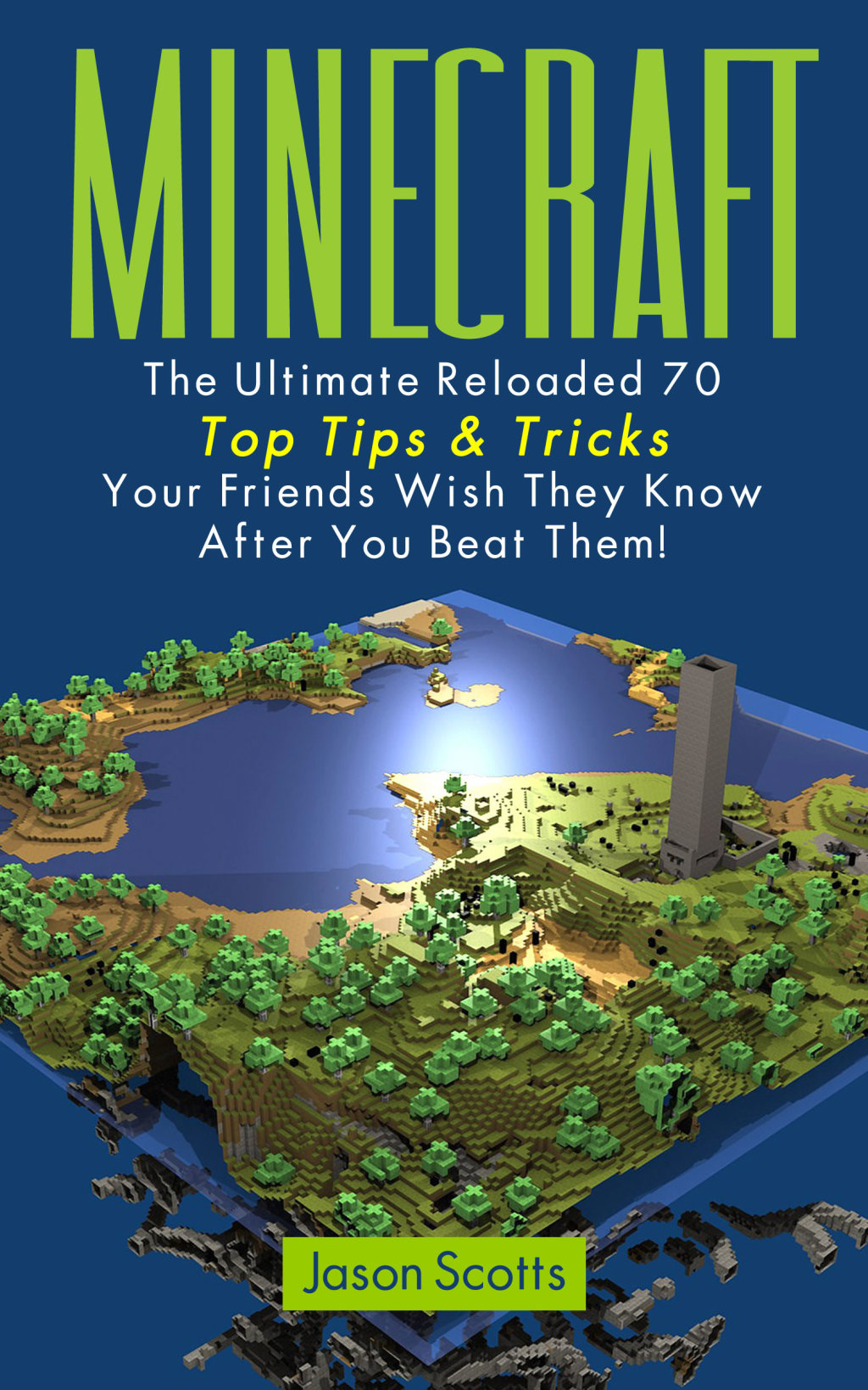 Minecraft: The Ultimate Reloaded 70 Top Tips & Tricks Your Friends Wish They Know After You Beat Them! - (PDF/EPUB Version)