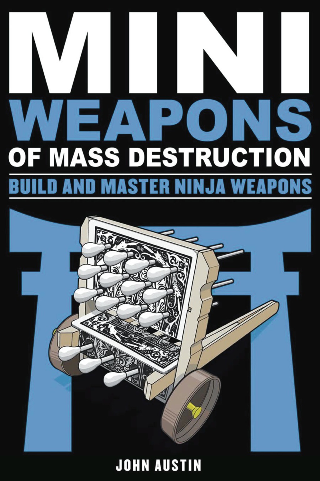 Mini Weapons of Mass Destruction: Build and Master Ninja Weapons - (PDF/EPUB Version)