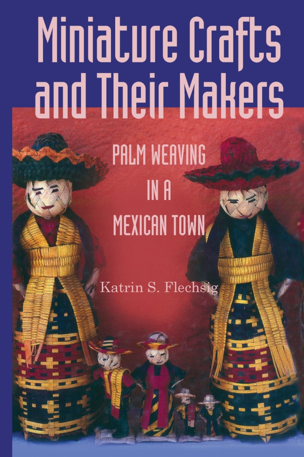 Miniature Crafts and Their Makers Palm Weaving in a Mexican Town  â€“ PDF/EPUB Version Downloadable