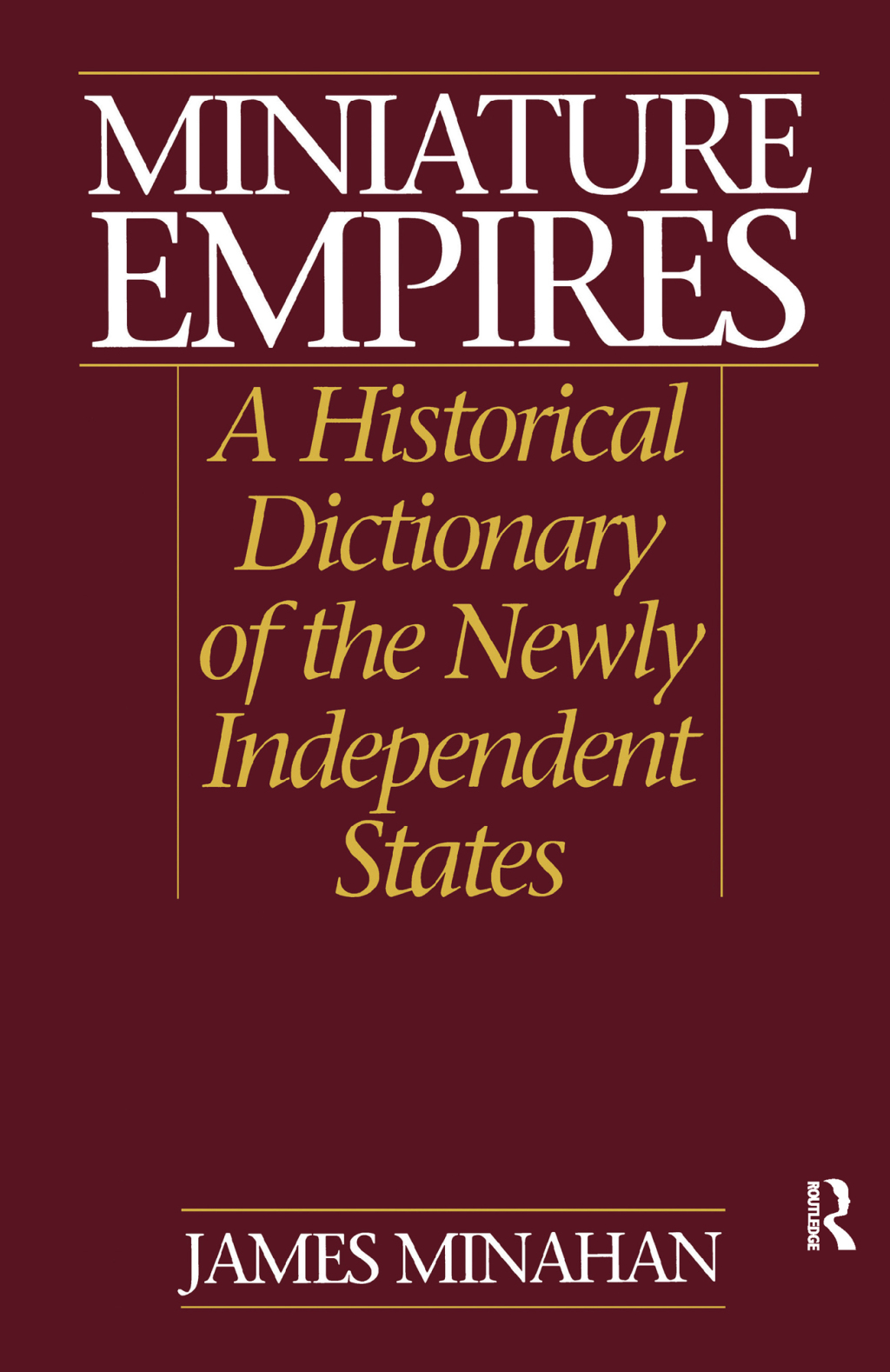 Miniature Empires A Historical Dictionary of the Newly Independent States 1st Edition â€“ PDF/EPUB Version Downloadable