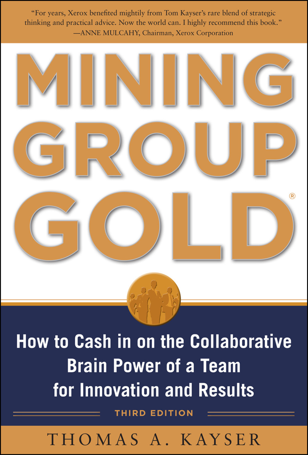 Mining Group Gold, Third Edition: How to Cash in on the Collaborative Brain Power of a Team for Innovation and Results 3rd Edition - (PDF/EPUB Version)