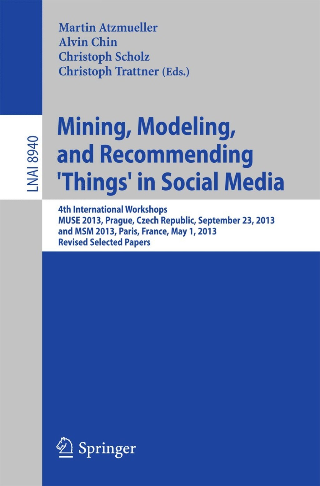 Mining, Modeling, and Recommending 'Things' in Social Media 4th International Workshops, MUSE 2013, Prague, Czech Republic, September 23, 2013, and MSM 2013, Paris, France, May 1, 2013, Revised Selected Papers  â€“ PDF/EPUB Version Downloadable