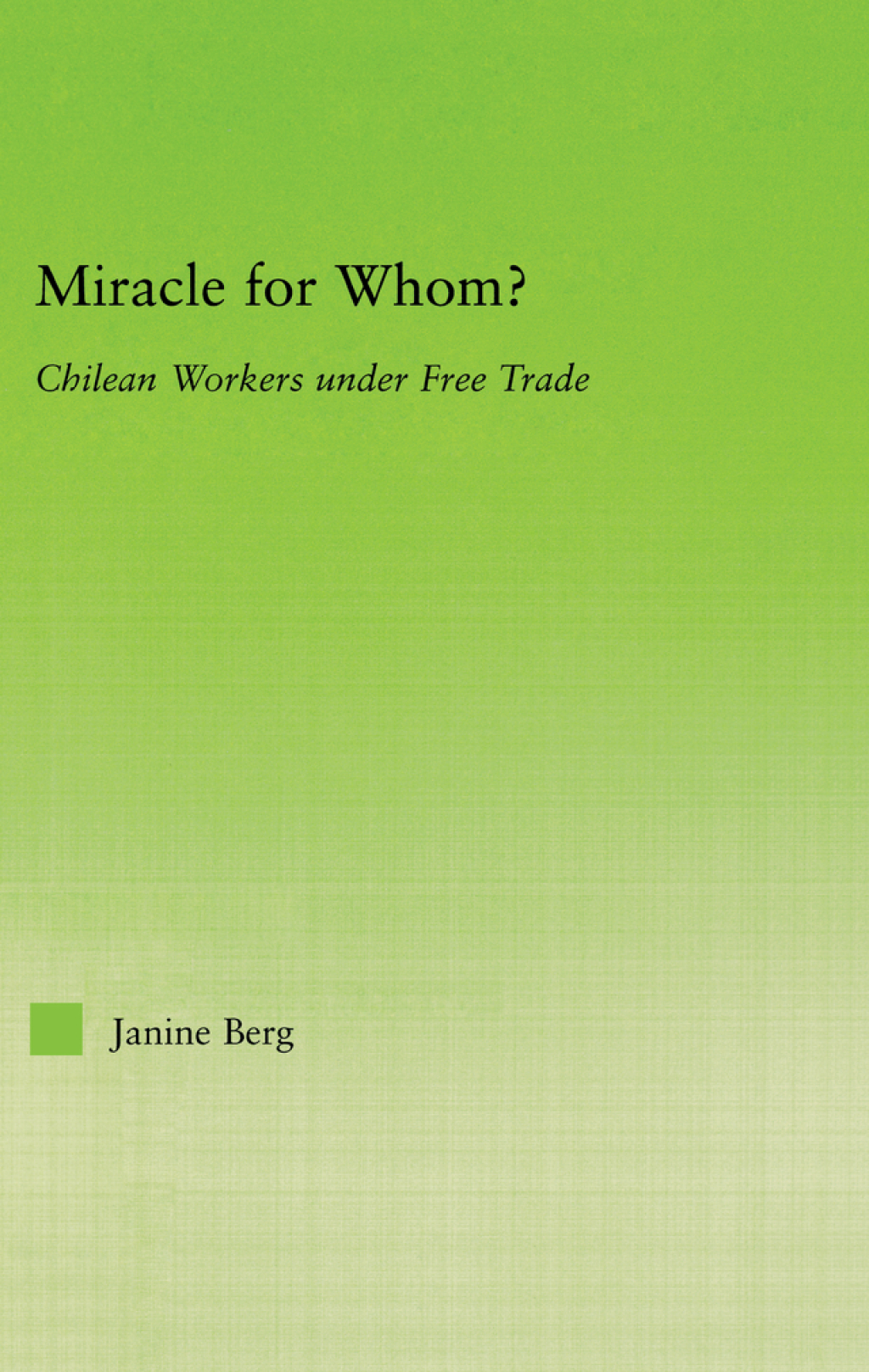 Miracle for Whom? Chilean Workers Under Free Trade 1st Edition â€“ PDF/EPUB Version Downloadable