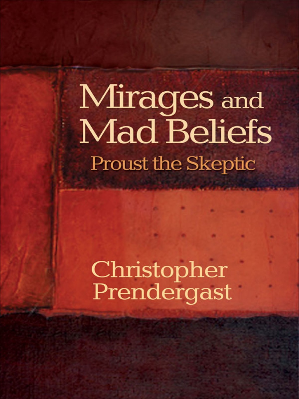 Mirages and Mad Beliefs Proust the Skeptic  â€“ PDF/EPUB Version Downloadable
