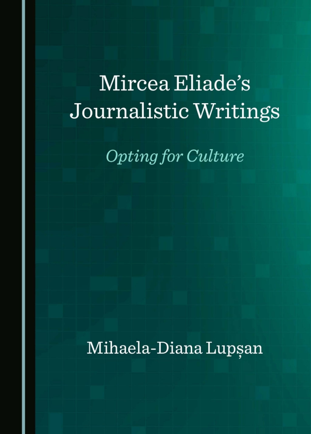 Mircea Eliadeâ€™s Journalistic Writings Opting for Culture 1st Edition â€“ PDF/EPUB Version Downloadable