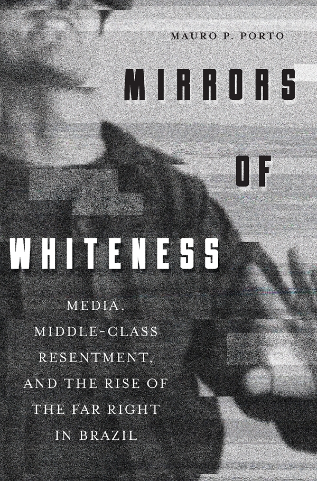 Mirrors of Whiteness Media, Middle-Class Resentment, and the Rise of the Far Right in Brazil  â€“ PDF/EPUB Version Downloadable