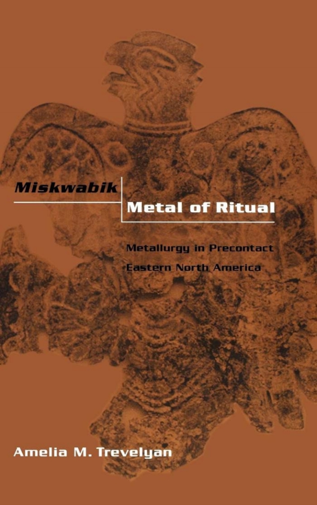 Miskwabik, Metal of Ritual Metallurgy in Precontact Eastern North America 1st Edition â€“ PDF/EPUB Version Downloadable