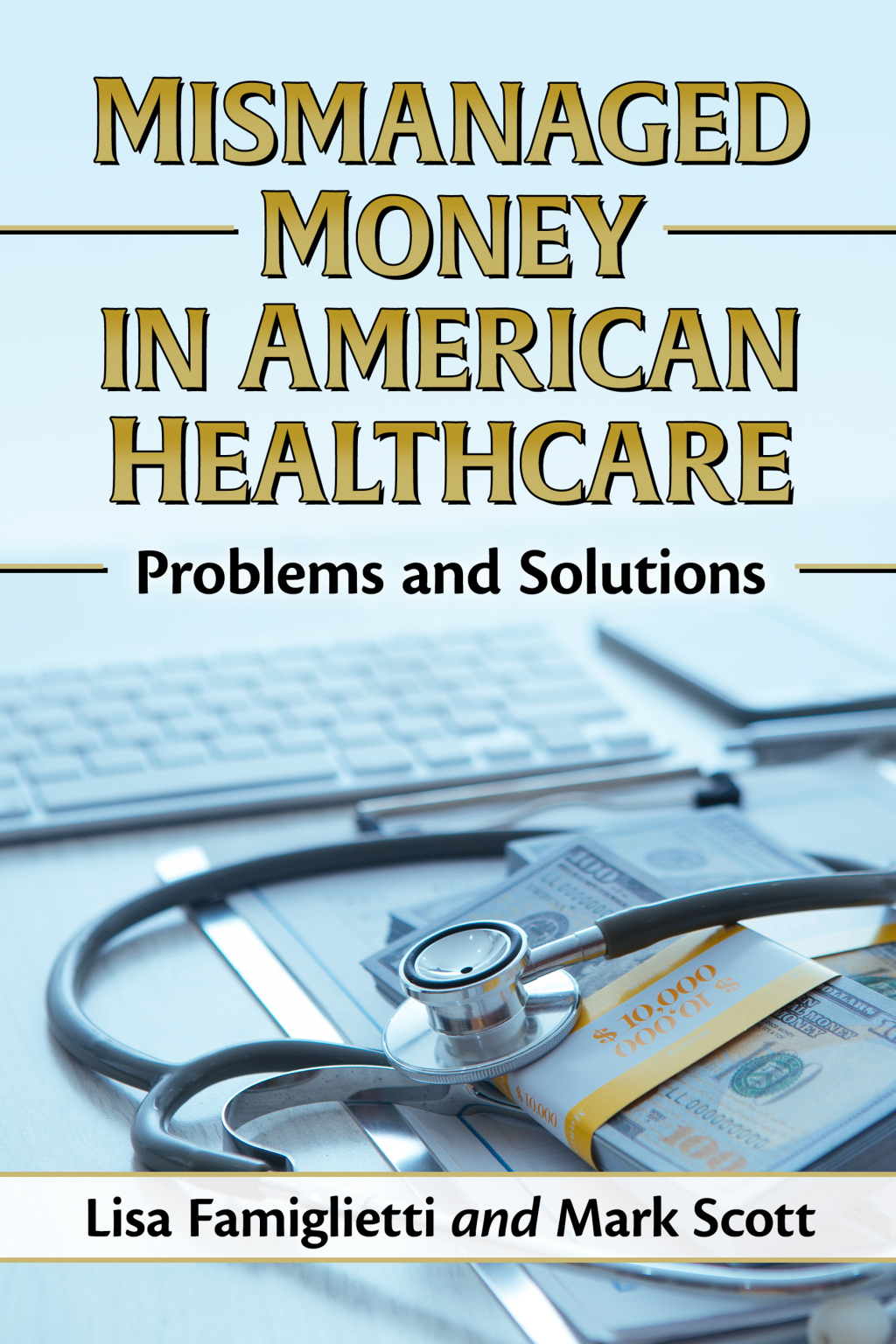 Mismanaged Money in American Healthcare Problems and Solutions - (PDF/EPUB Version)
