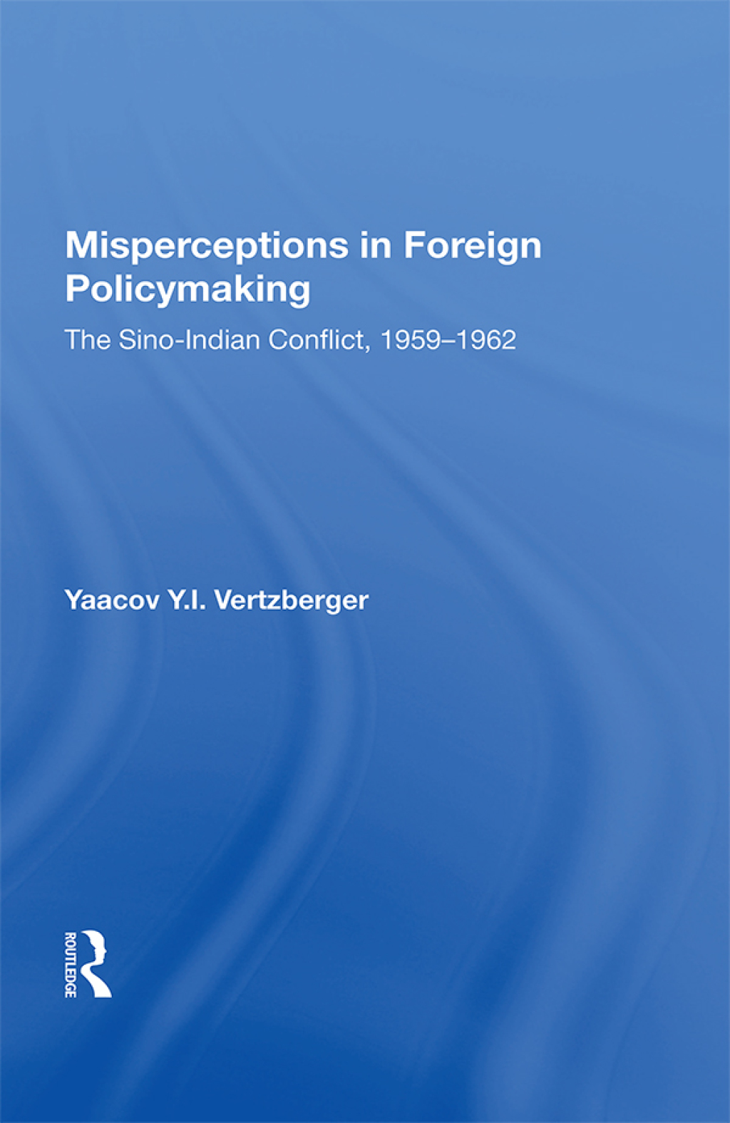 Misperceptions In Foreign Policymaking The Sino-indian Conflict 1959-1962 1st Edition â€“ PDF/EPUB Version Downloadable