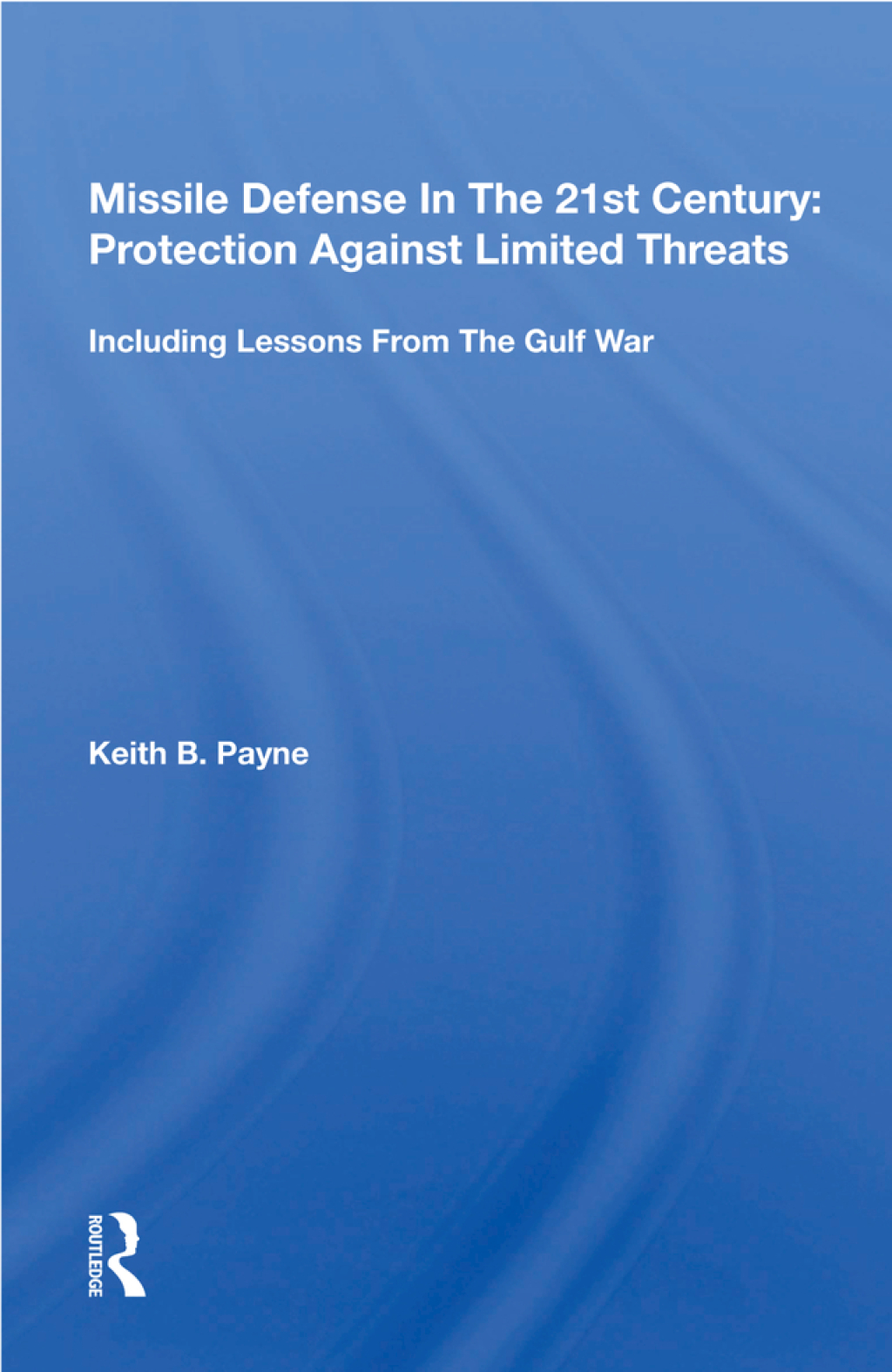 Missile Defense In The 21st Century: Protection Against Limited Threats Including Lessons From The Gulf War 1st Edition â€“ PDF/EPUB Version Downloadable
