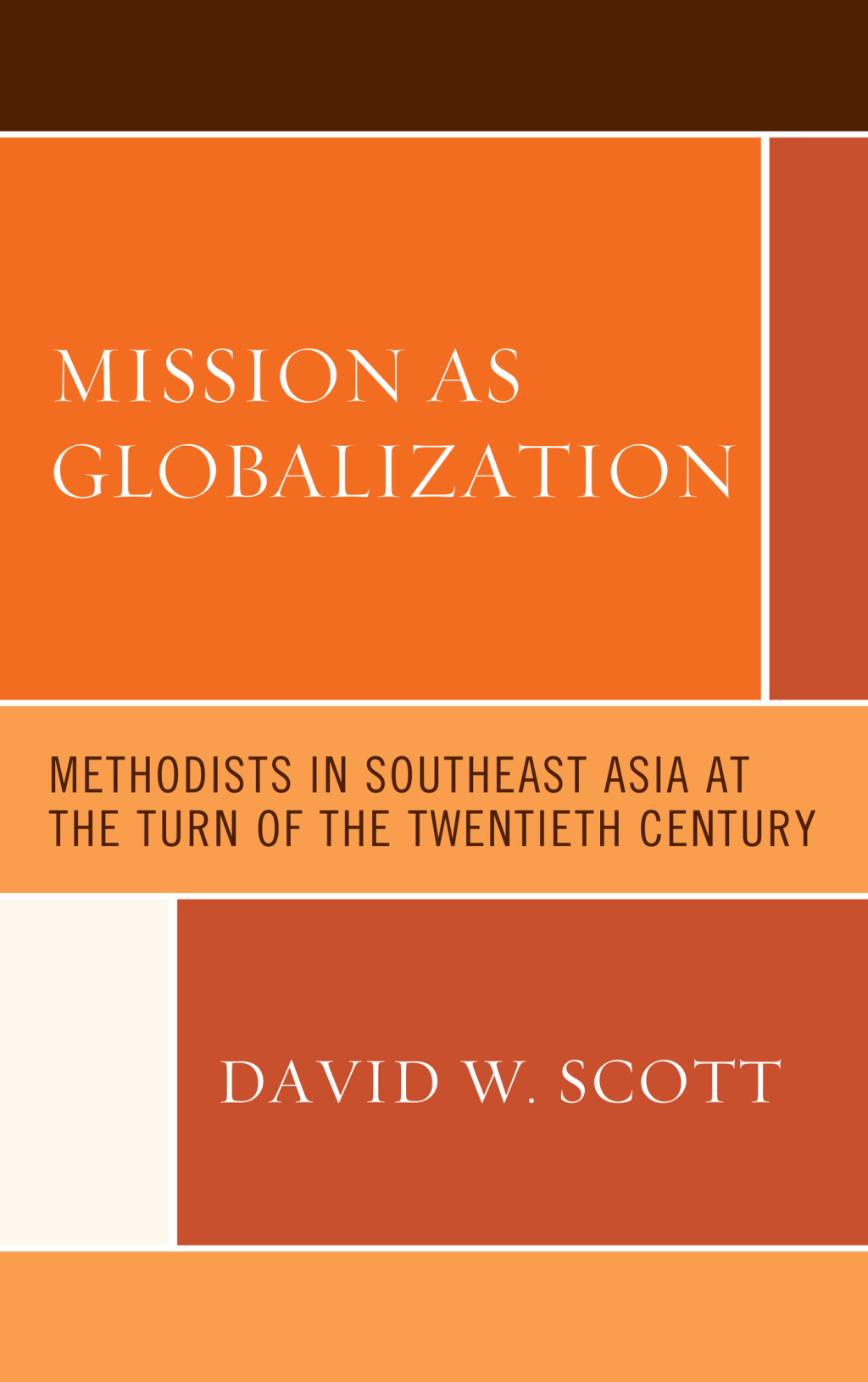 Mission as Globalization Methodists in Southeast Asia at the Turn of the Twentieth Century 1st Edition â€“ PDF/EPUB Version Downloadable