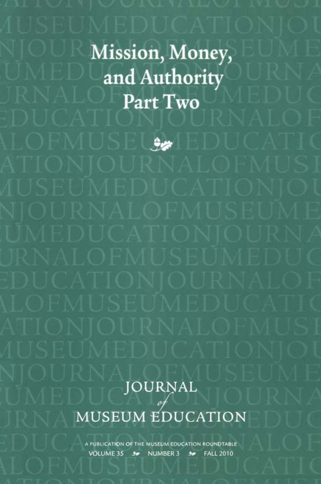 Mission, Money, and Authority, Part Two Journal of Museum Education 35:3 Thematic Issue 1st Edition â€“ PDF/EPUB Version Downloadable