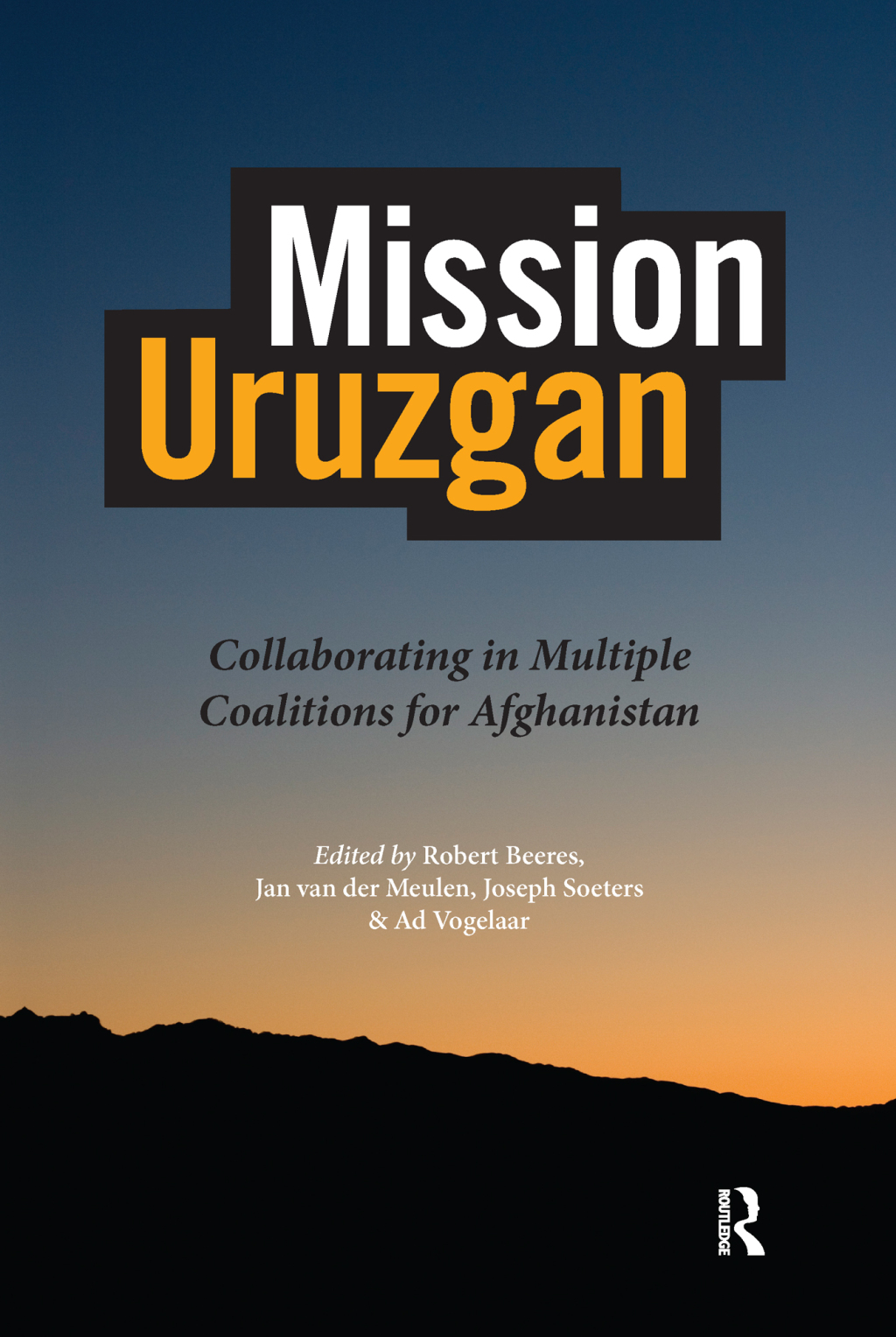Mission Uruzgan Collaborating in Multiple Coalitions for Afghanistan 1st Edition â€“ PDF/EPUB Version Downloadable
