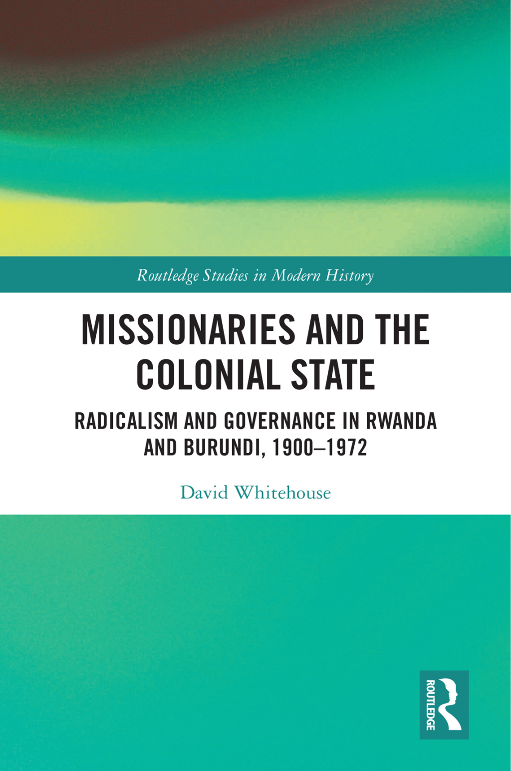 Missionaries and the Colonial State Radicalism and Governance in Rwanda and Burundi, 1900-1972 1st Edition â€“ PDF/EPUB Version Downloadable