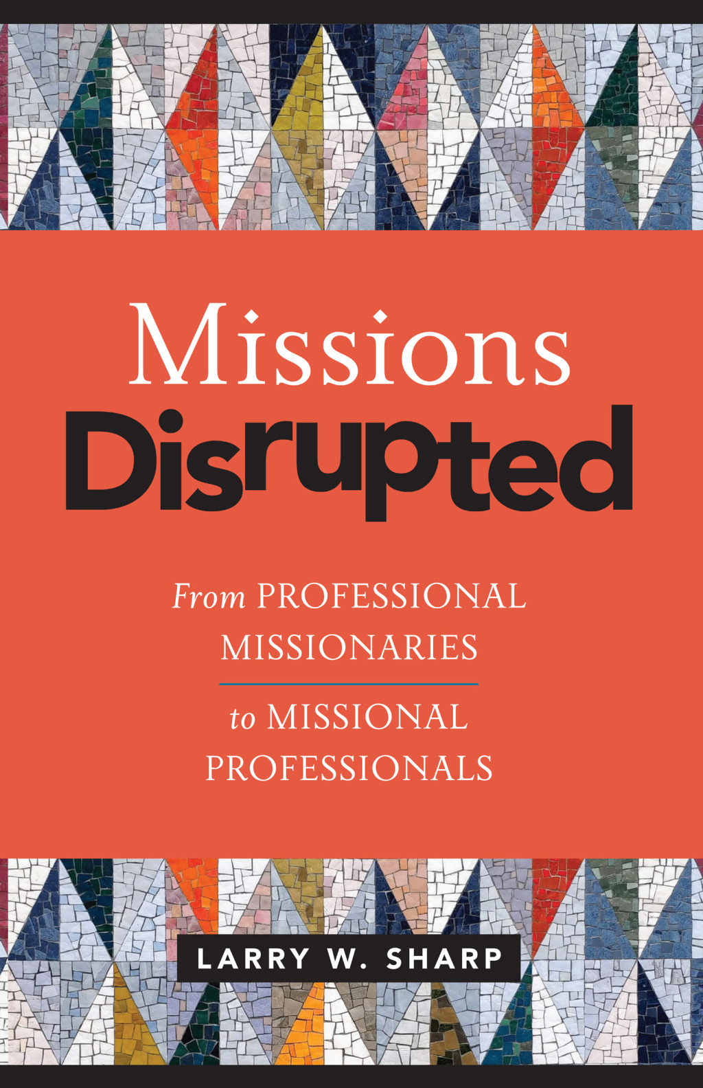 Missions Disrupted From Professional Missionaries to Missional Professionals  â€“ PDF/EPUB Version Downloadable