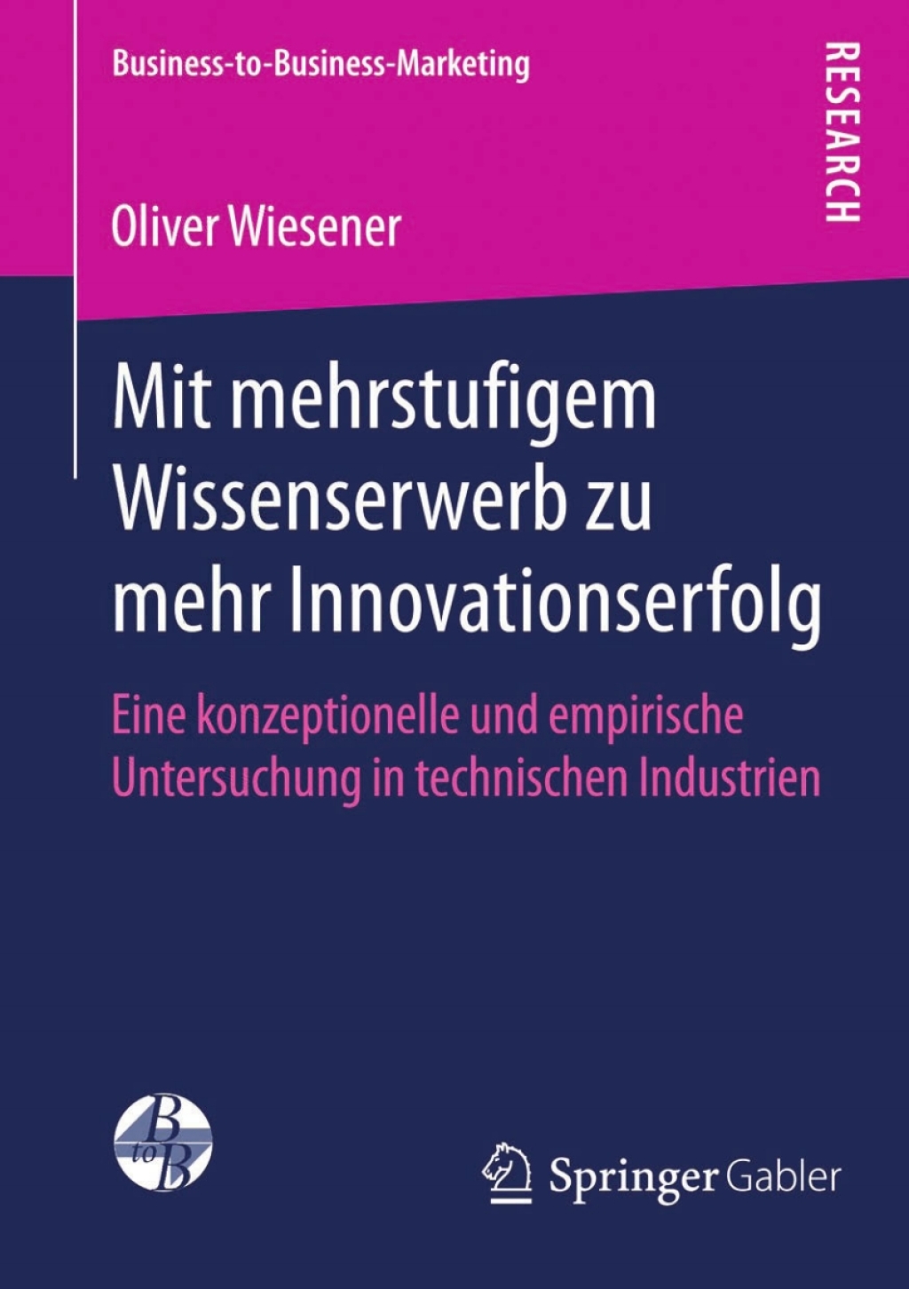 Mit mehrstufigem Wissenserwerb zu mehr Innovationserfolg Eine konzeptionelle und empirische Untersuchung in technischen Industrien  â€“ PDF/EPUB Version Downloadable