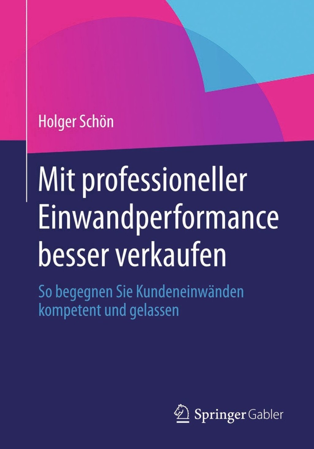 Mit professioneller Einwandperformance besser verkaufen So begegnen Sie KundeneinwÃ¤nden kompetent und gelassen - (PDF/EPUB Version)