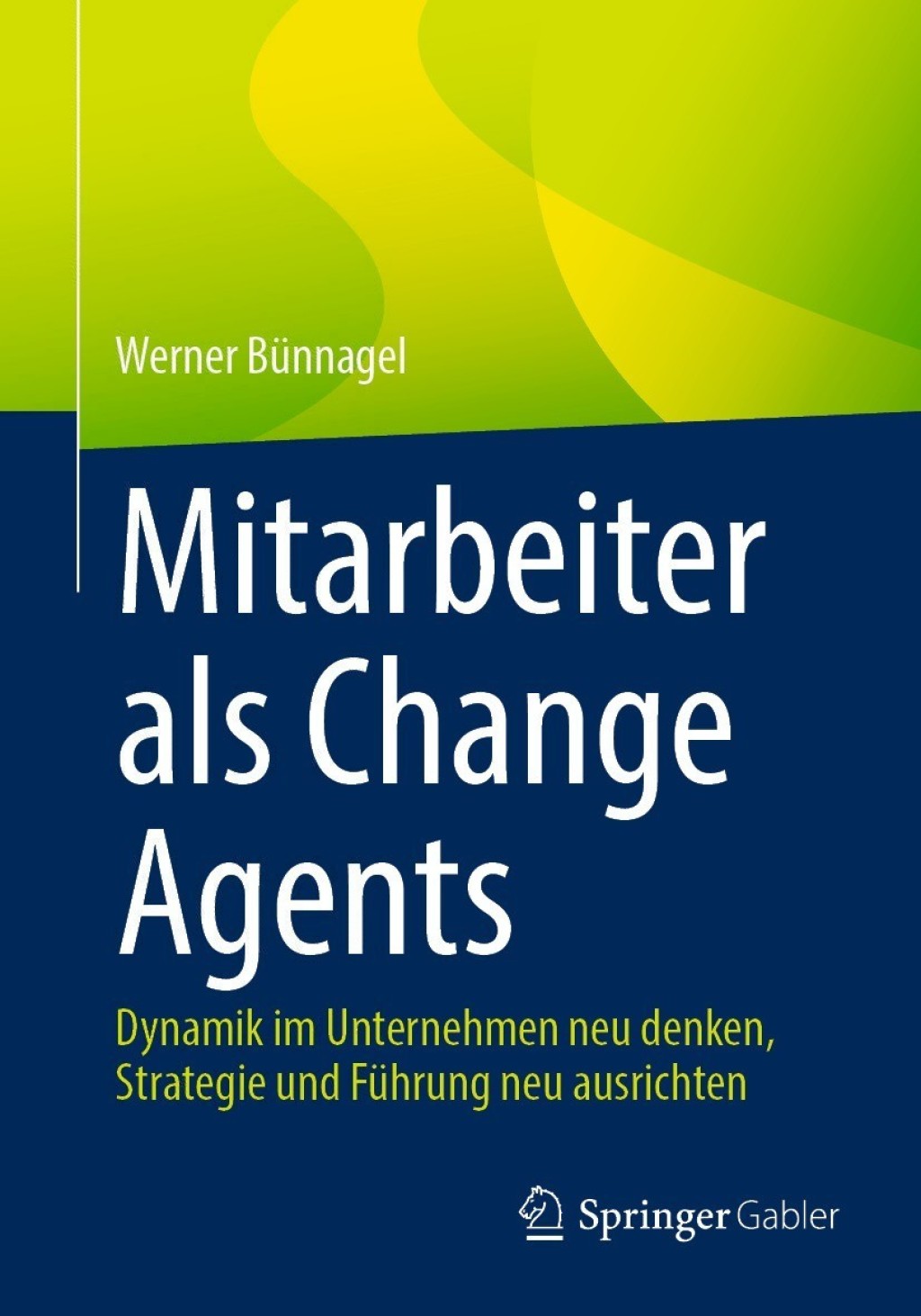 Mitarbeiter als Change Agents Dynamik im Unternehmen neu denken, Strategie und FÃ¼hrung neu ausrichten  â€“ PDF/EPUB Version Downloadable