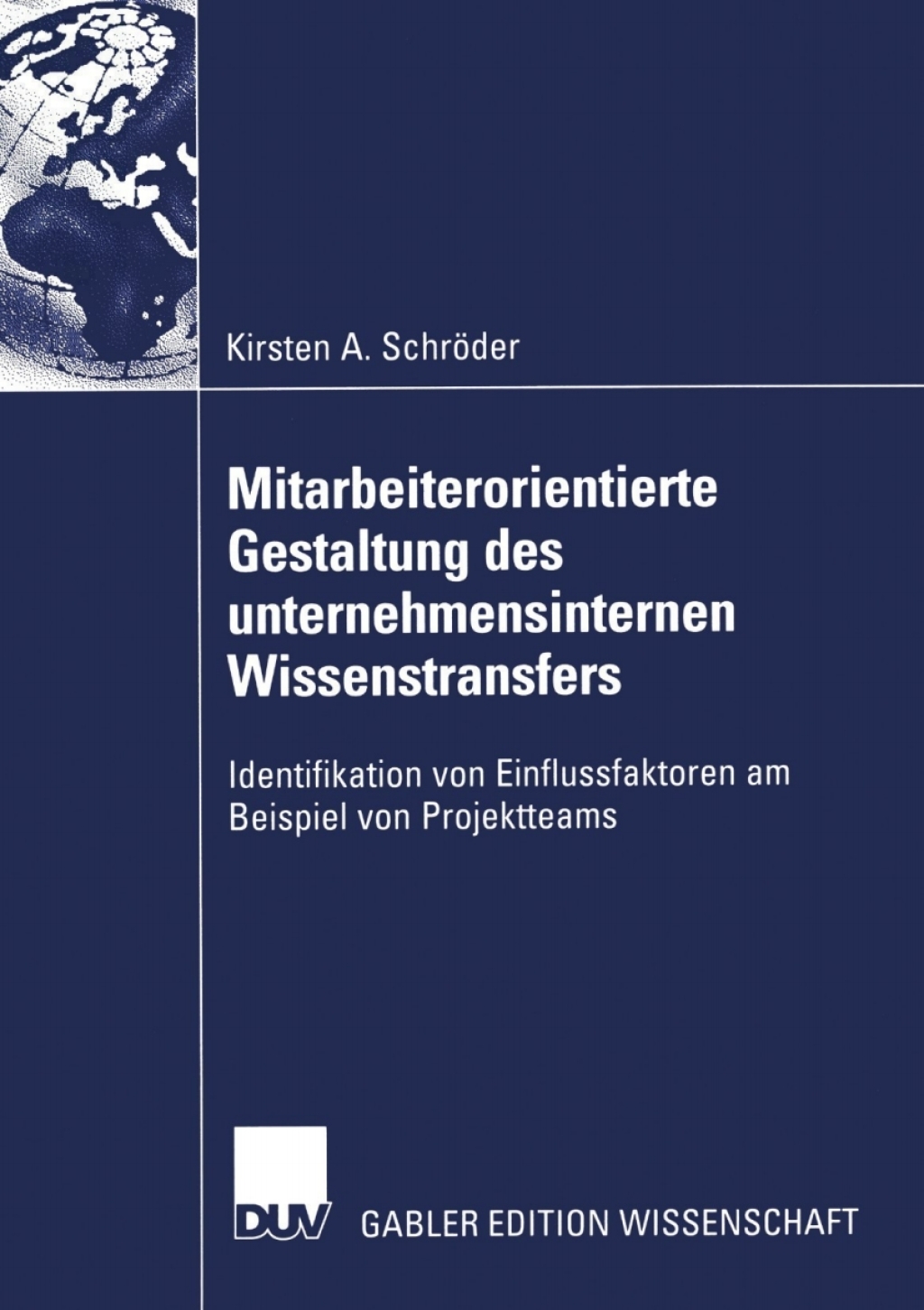 Mitarbeiterorientierte Gestaltung des unternehmensinternen Wissenstransfers Identifikation von Einflussfaktoren am Beispiel von Projektteams  â€“ PDF/EPUB Version Downloadable