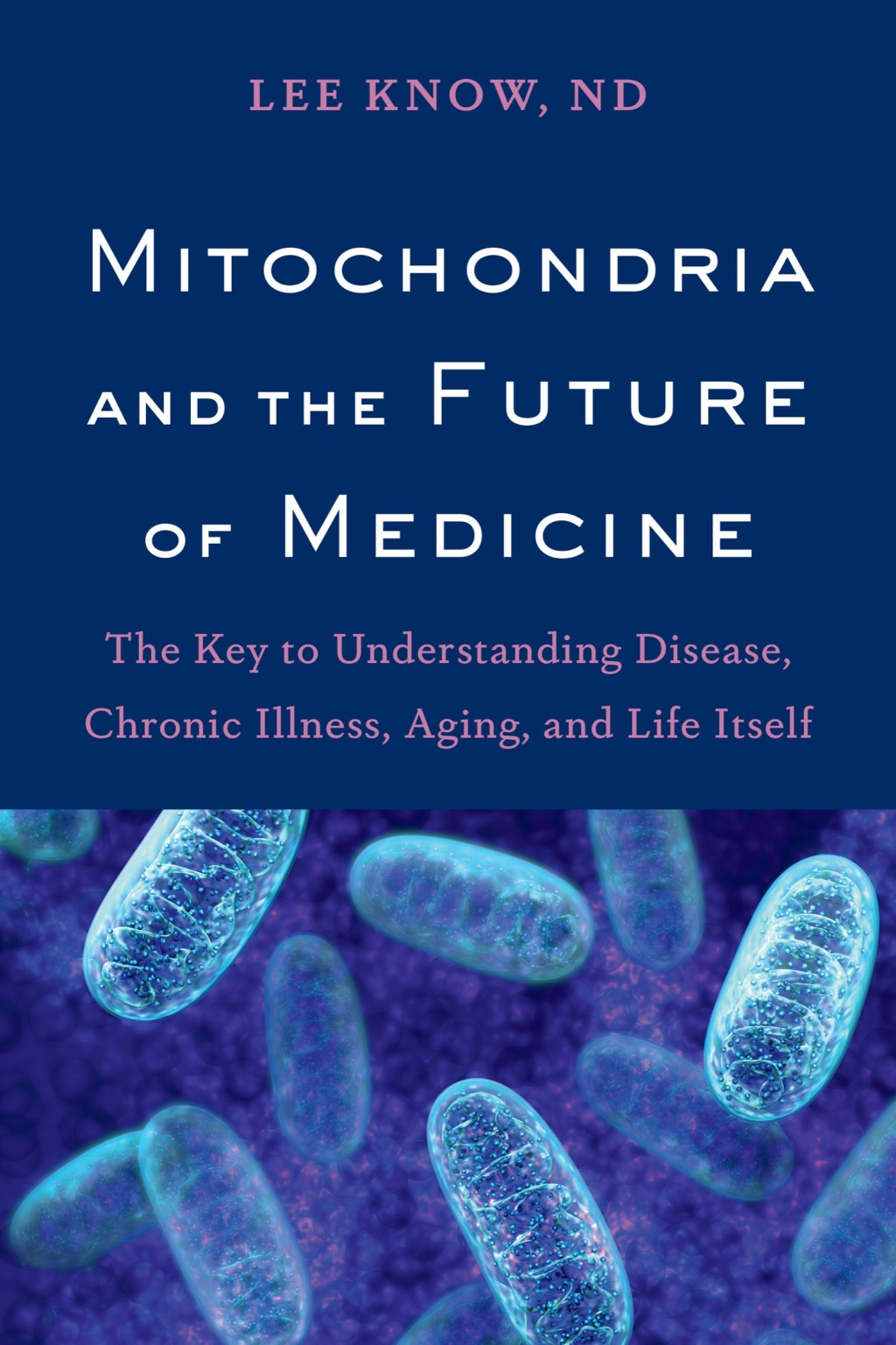 Mitochondria and the Future of Medicine The Key to Understanding Disease, Chronic Illness, Aging, and Life Itself - (PDF/EPUB Version)