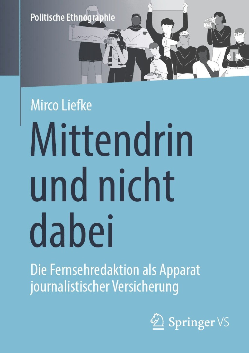 Mittendrin und nicht dabei Die Fernsehredaktion als Apparat journalistischer Versicherung  â€“ PDF/EPUB Version Downloadable