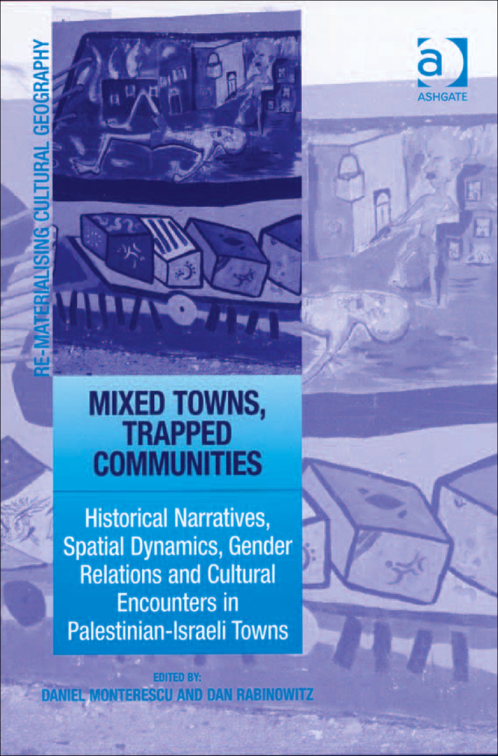 Mixed Towns, Trapped Communities: Historical Narratives, Spatial Dynamics, Gender Relations and Cultural Encounters in Palestinian-Israeli Towns  â€“ PDF/EPUB Version Downloadable