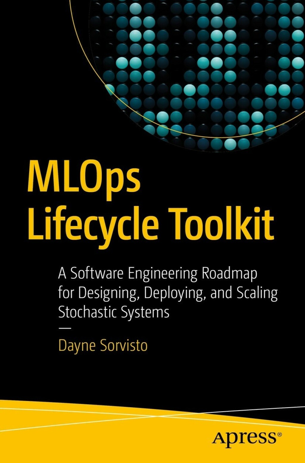 MLOps Lifecycle Toolkit A Software Engineering Roadmap for Designing, Deploying, and Scaling Stochastic Systems  â€“ PDF/EPUB Version Downloadable