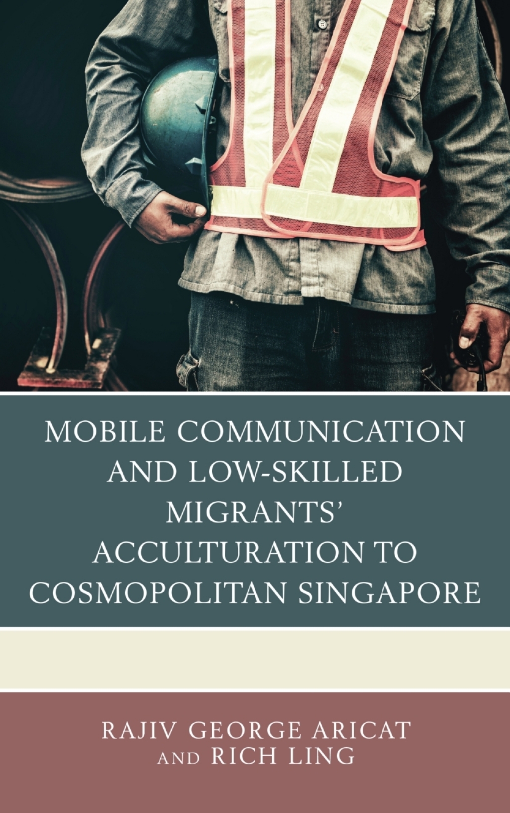 Mobile Communication and Low-Skilled Migrantsâ€™ Acculturation to Cosmopolitan Singapore 1st Edition â€“ PDF/EPUB Version Downloadable
