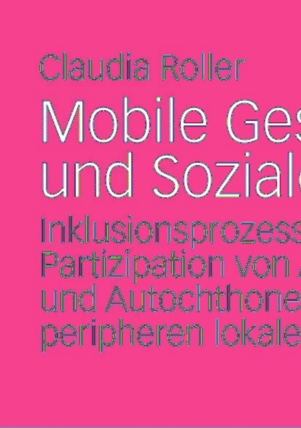 Mobile Gesellschaft und Soziale Arbeit Inklusionsprozesse und Partizipation von Allochthonen und Autochthonen in einem peripheren lokalen Milieu  â€“ PDF/EPUB Version Downloadable