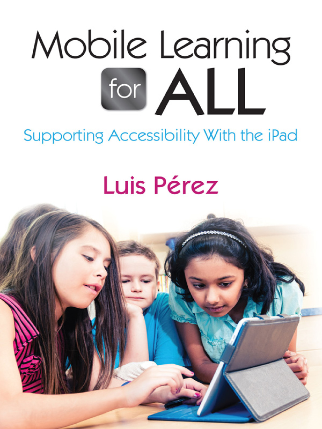 Mobile Learning for All Supporting Accessibility With the iPad 1st Edition â€“ PDF/EPUB Version Downloadable