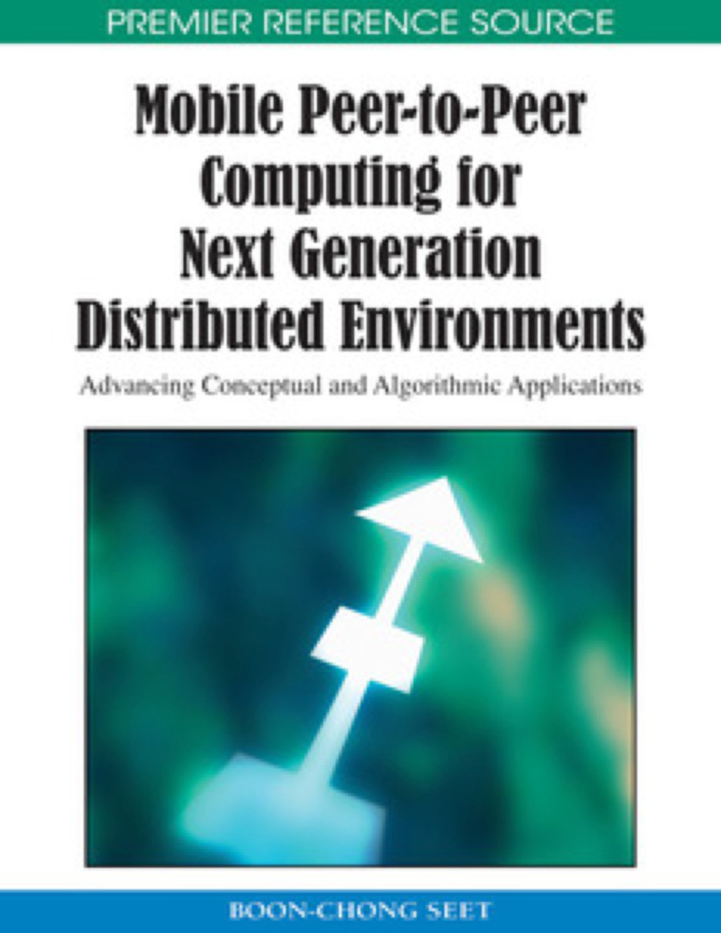 Mobile Peer-to-Peer Computing for Next Generation Distributed Environments Advancing Conceptual and Algorithmic Applications  â€“ PDF/EPUB Version Downloadable
