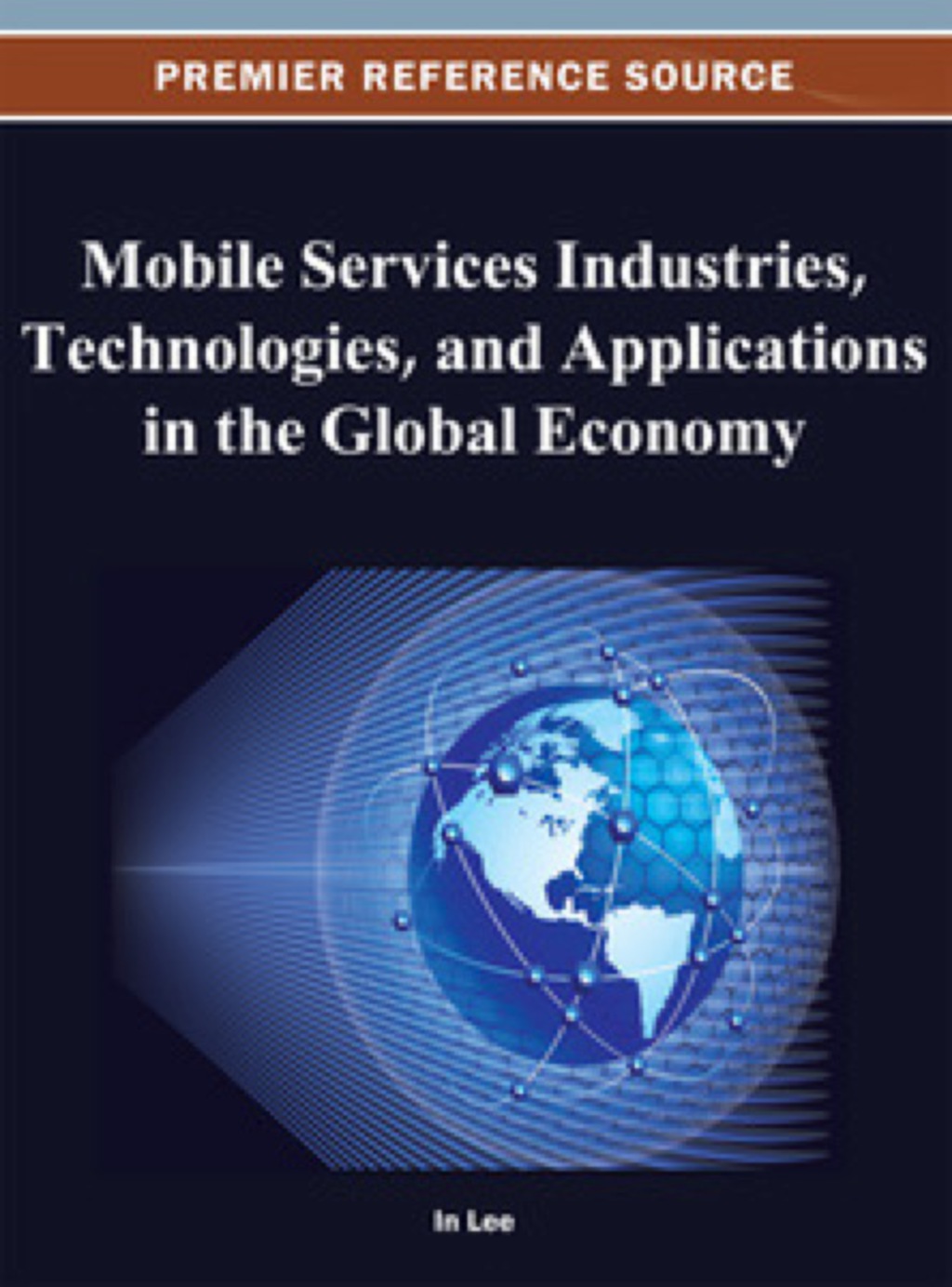 Mobile Services Industries, Technologies, and Applications in the Global Economy  â€“ PDF/EPUB Version Downloadable