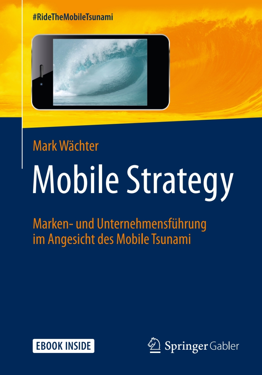 Mobile Strategy Marken- und UnternehmensfÃ¼hrung im Angesicht des Mobile Tsunami  â€“ PDF/EPUB Version Downloadable