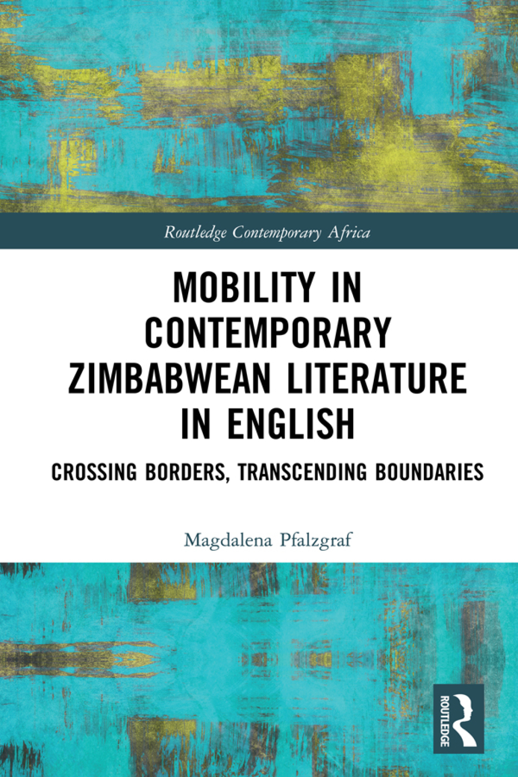 Mobility in Contemporary Zimbabwean Literature in English Crossing Borders, Transcending Boundaries 1st Edition â€“ PDF/EPUB Version Downloadable