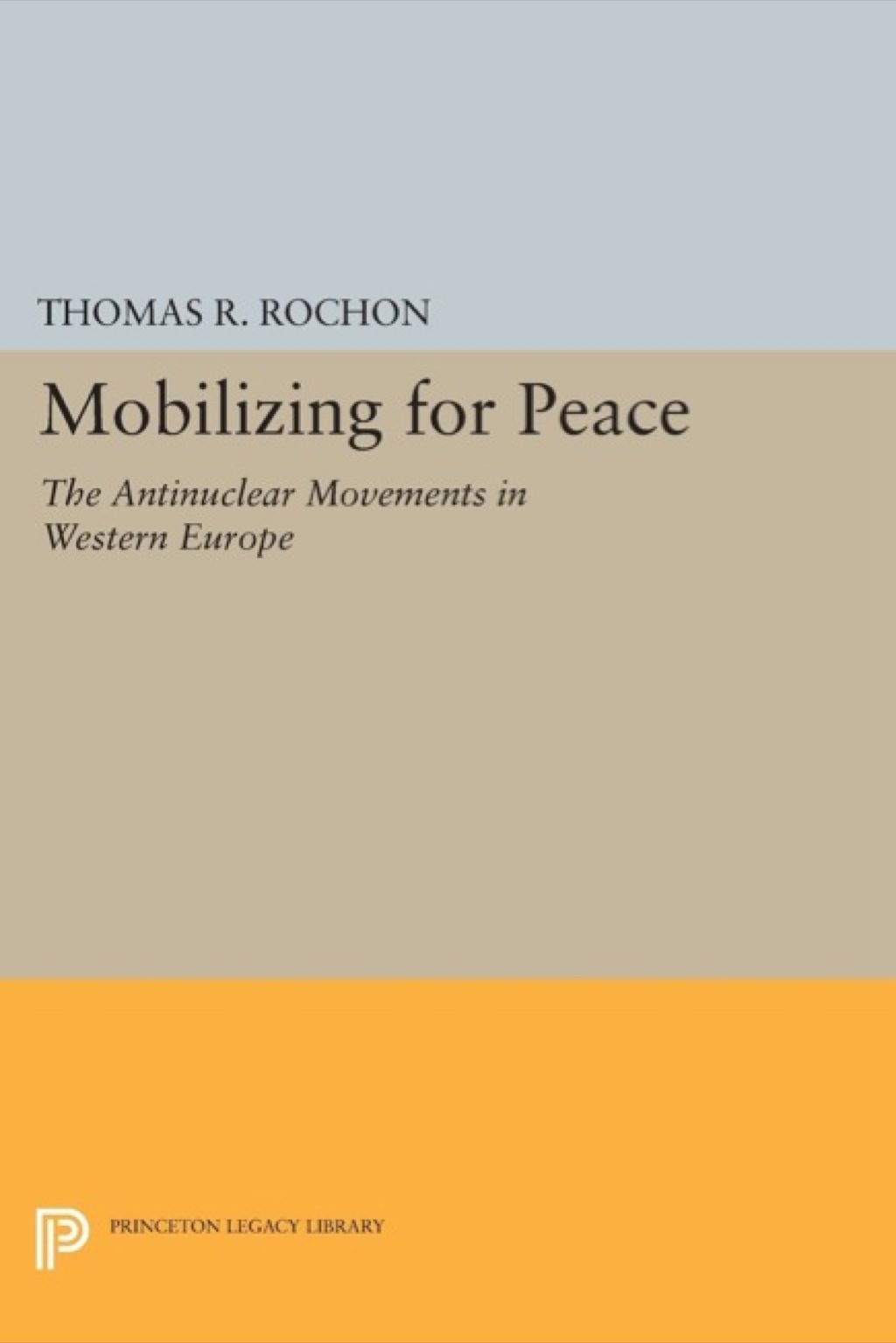 Mobilizing for Peace The Antinuclear Movements in Western Europe  â€“ PDF/EPUB Version Downloadable