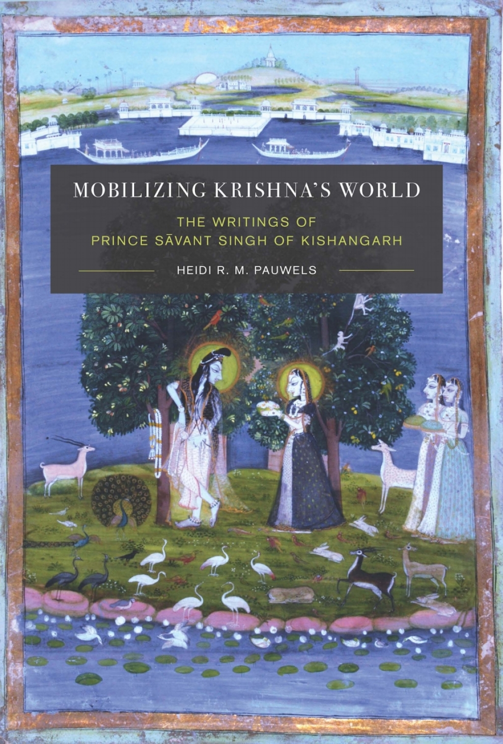 Mobilizing Krishna's World The Writings of Prince SÄvant Singh of Kishangarh  â€“ PDF/EPUB Version Downloadable