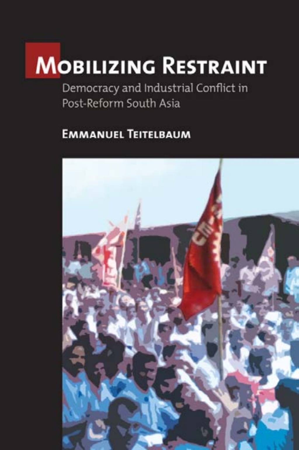 Mobilizing Restraint Democracy and Industrial Conflict in Post-Reform South Asia 1st Edition â€“ PDF/EPUB Version Downloadable