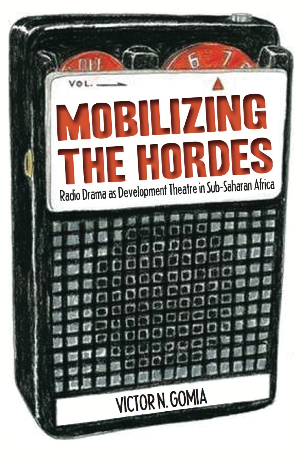 Mobilizing the Hordes Radio Drama as Development Theatre in Sub-Saharan Africa 1st Edition â€“ PDF/EPUB Version Downloadable