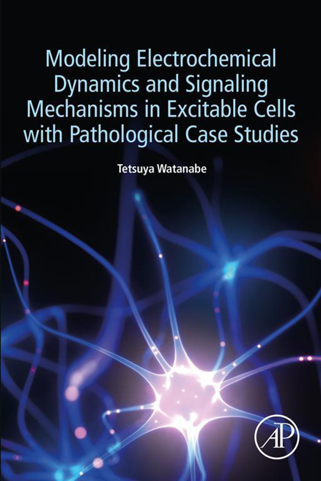 Modeling Electrochemical Dynamics and Signaling Mechanisms in Excitable Cells with Pathological Case Studies  â€“ PDF/EPUB Version Downloadable