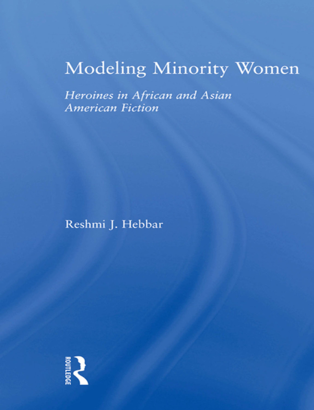 Modeling Minority Women Heroines in African and Asian American Fiction 1st Edition â€“ PDF/EPUB Version Downloadable