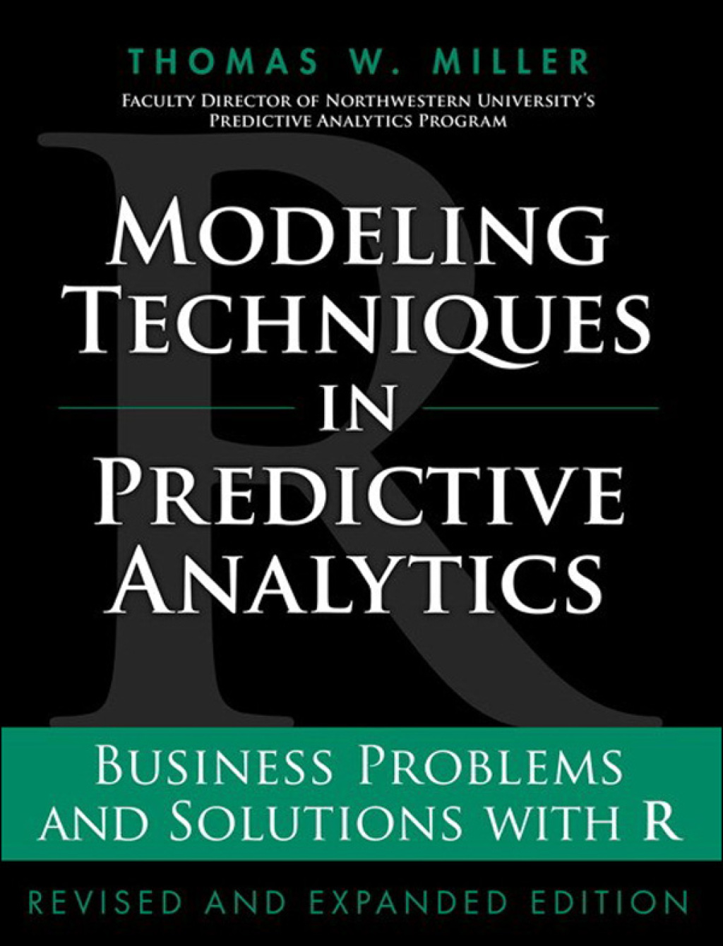 Modeling Techniques in Predictive Analytics Business Problems and Solutions with R, Revised and Expanded Edition 1st Edition â€“ PDF/EPUB Version Downloadable