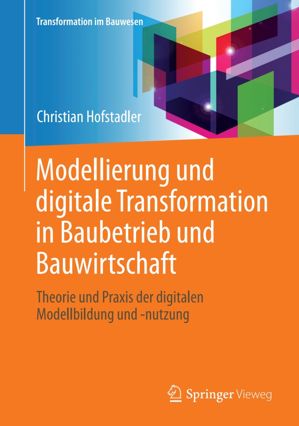 Modellierung und digitale Transformation in Baubetrieb und Bauwirtschaft Theorie und Praxis der digitalen Modellbildung und -nutzung  â€“ PDF/EPUB Version Downloadable