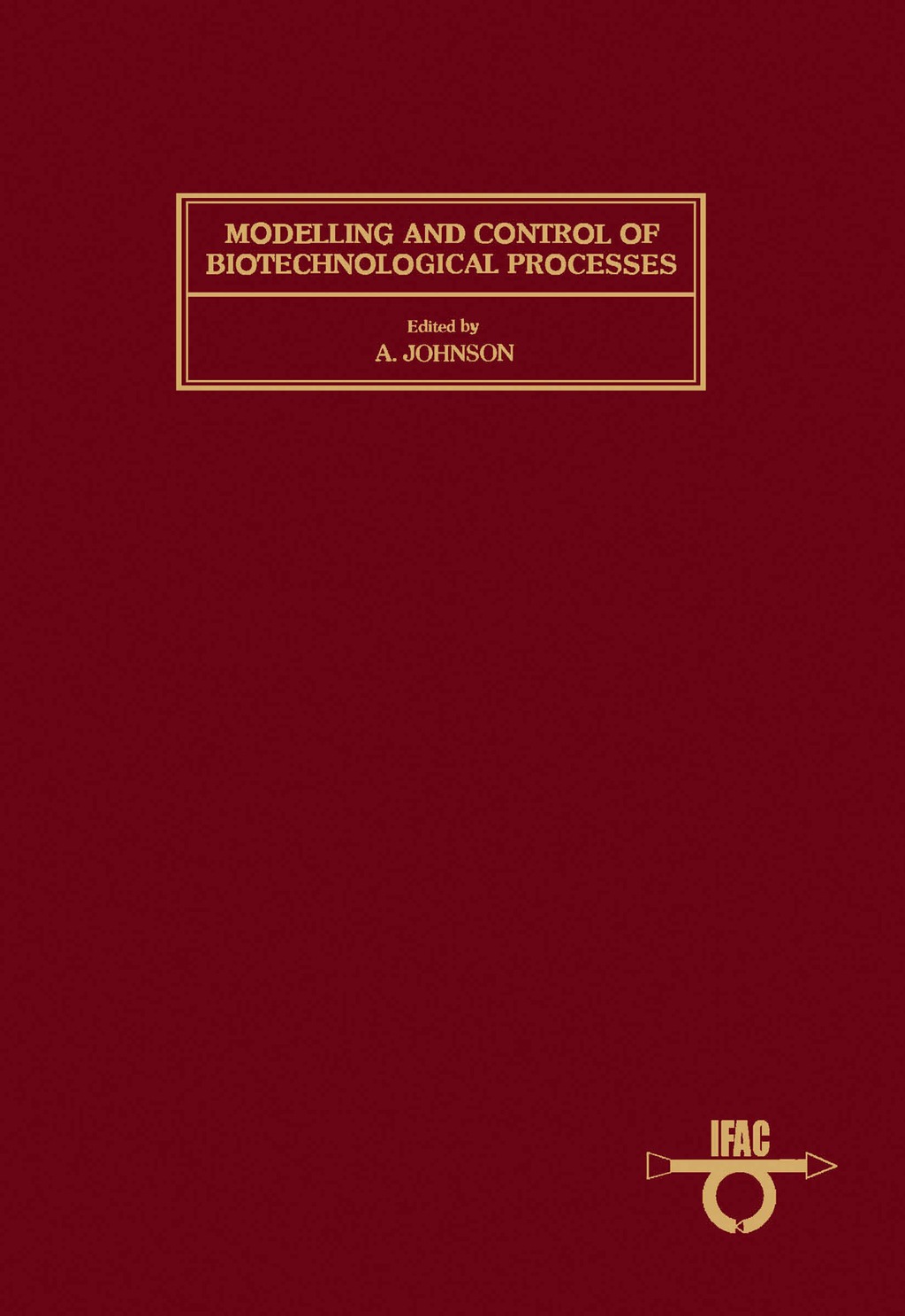 Modelling and Control of Biotechnological Processes Proceedings of the 1st IFAC Symposium, Noordwijkerhout, The Netherlands, 11 â€“ 13 December 1985  â€“ PDF/EPUB Version Downloadable