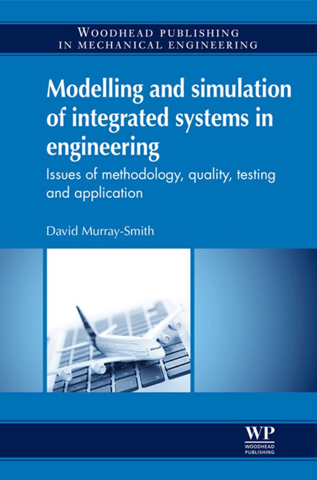 Modelling and Simulation of Integrated Systems in Engineering: Issues Of Methodology, Quality, Testing And Application  â€“ PDF/EPUB Version Downloadable