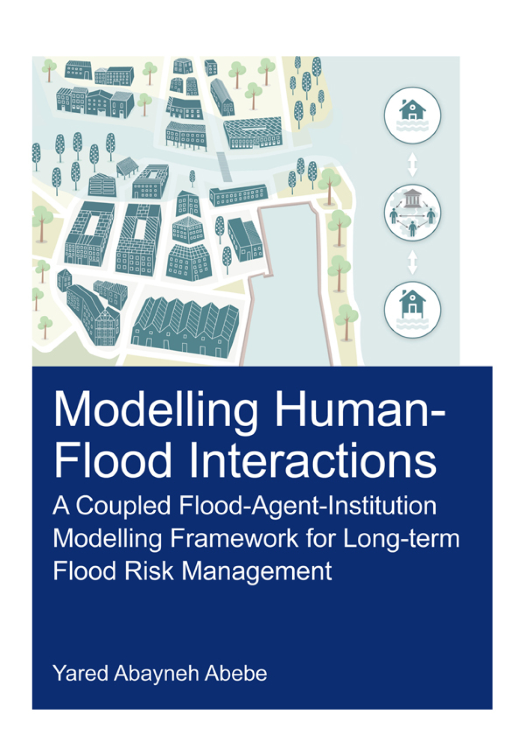Modelling Human-Flood Interactions A Coupled Flood-Agent-Institution Modelling Framework for Long-Term Flood Risk Management 1st Edition â€“ PDF/EPUB Version Downloadable