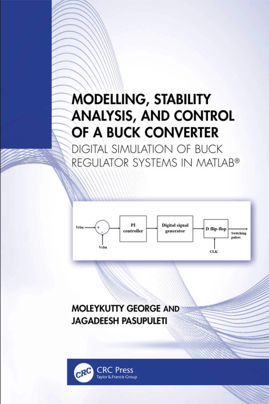 Modelling, Stability Analysis, and Control of a Buck Converter Digital Simulation of Buck Regulator Systems in MATLABÂ® 1st Edition â€“ PDF/EPUB Version Downloadable