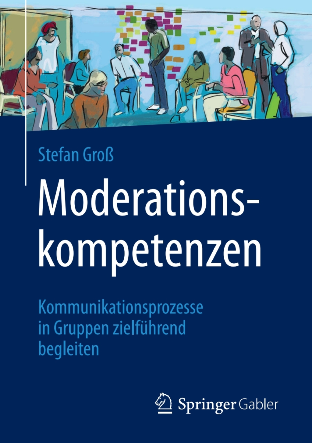 Moderationskompetenzen Kommunikationsprozesse in Gruppen zielfÃ¼hrend begleiten - (PDF/EPUB Version)