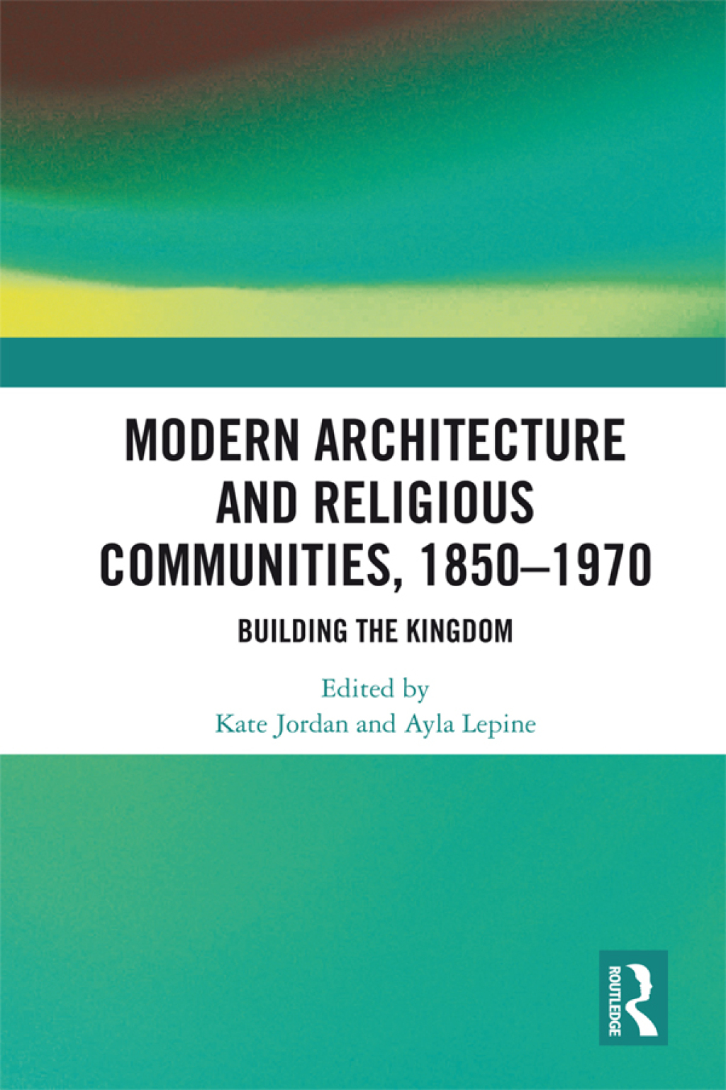 Modern Architecture and Religious Communities, 1850-1970 Building the Kingdom 1st Edition â€“ PDF/EPUB Version Downloadable